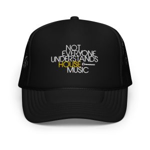 NOT EVERYONE UNDERSTANDS HOUSE MUSIC - Foam Trucker Hat