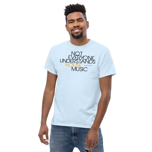 NOT EVERYONE UNDERSTANDS HOUSE MUSIC - Men's Classic Tee