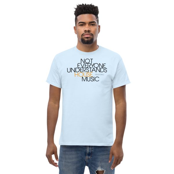 NOT EVERYONE UNDERSTANDS HOUSE MUSIC - Men's Classic Tee