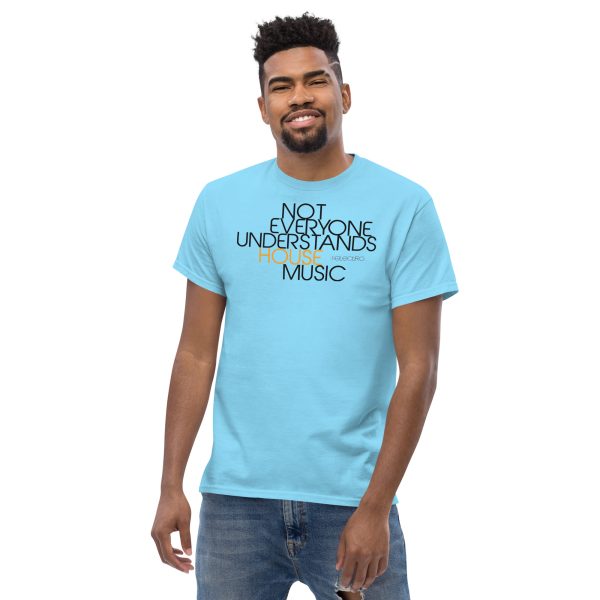 NOT EVERYONE UNDERSTANDS HOUSE MUSIC - Men's Classic Tee