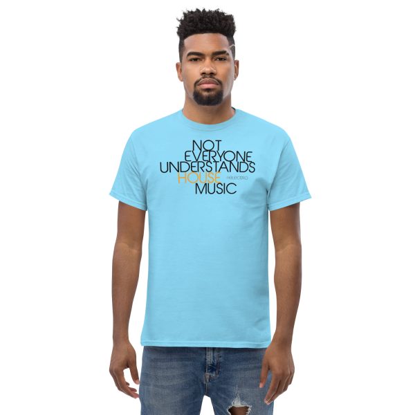 NOT EVERYONE UNDERSTANDS HOUSE MUSIC - Men's Classic Tee