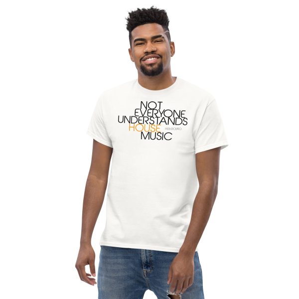 NOT EVERYONE UNDERSTANDS HOUSE MUSIC - Men's Classic Tee