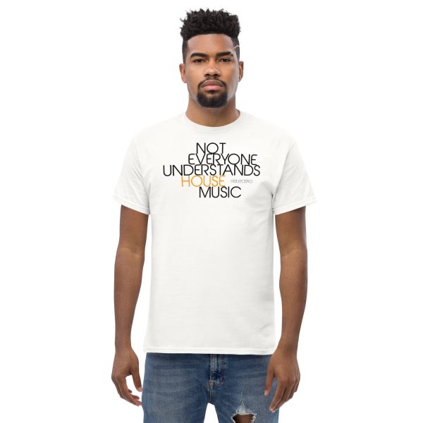 NOT EVERYONE UNDERSTANDS HOUSE MUSIC - Men's Classic Tee