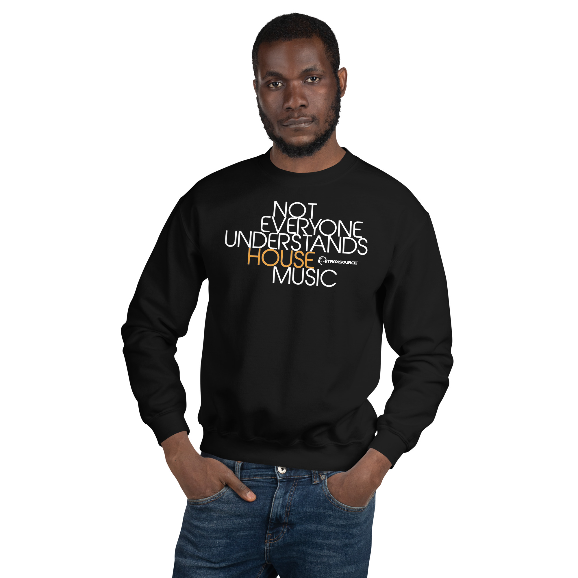 NOT EVERYONE UNDERSTANDS HOUSE MUSIC - Unisex Sweatshirt