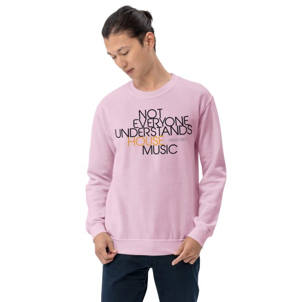 NOT EVERYONE UNDERSTANDS HOUSE MUSIC - Unisex Sweatshirt