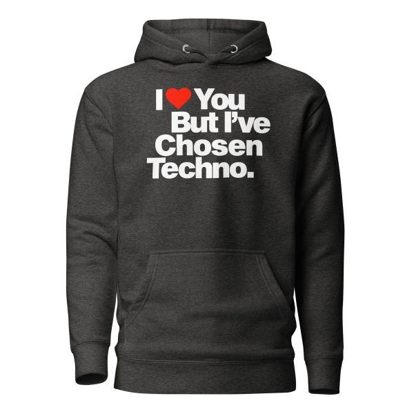 I LOVE YOU BUT IVE CHOSEN TECHNO - Unisex Hoodie