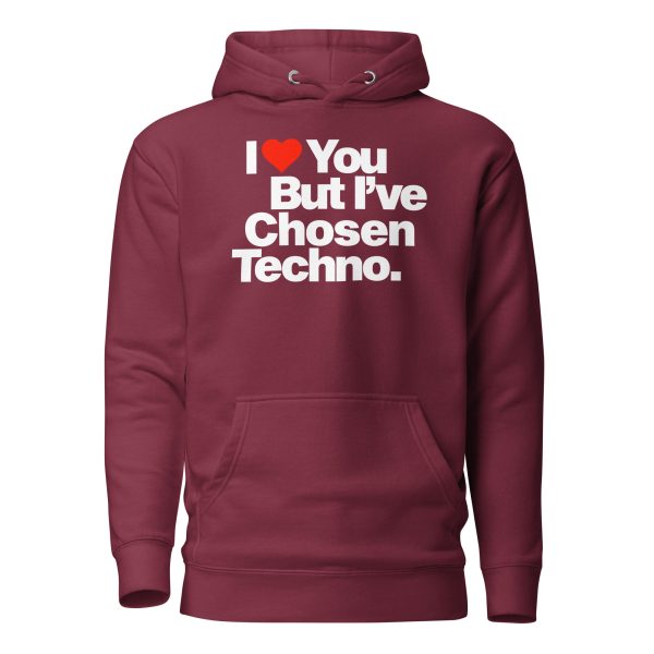 I LOVE YOU BUT IVE CHOSEN TECHNO - Unisex Hoodie