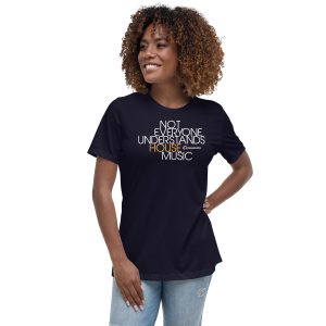 NOT EVERYONE UNDERSTANDS HOUSE MUSIC - Women's Relaxed T-Shirt